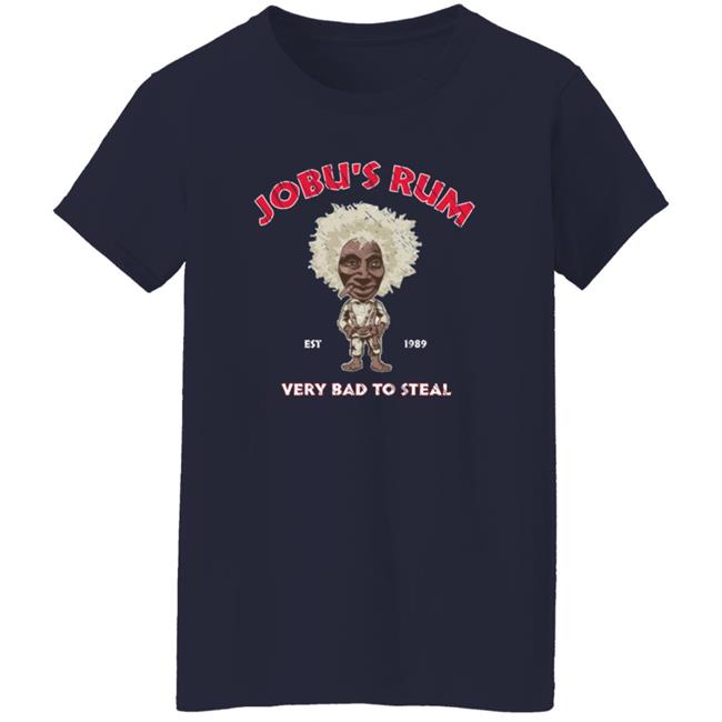 Jobu's Rum Shirt Jobu's Rum Very Bad To Steal Shirt Hoodie Sweatshirt Jobu's Rum Shirt Jobu's Rum Very Bad To Steal Shirt Hoodie Sweatshirt