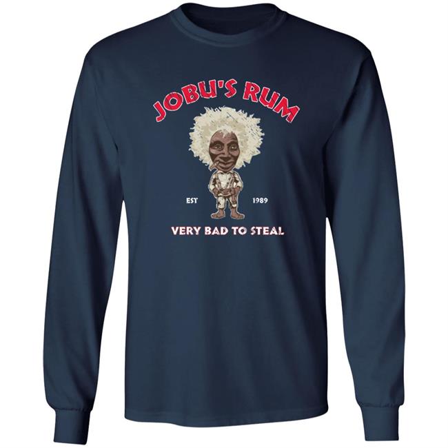Jobu's Rum Shirt Jobu's Rum Very Bad To Steal Shirt Hoodie Sweatshirt Jobu's Rum Shirt Jobu's Rum Very Bad To Steal Shirt Hoodie Sweatshirt