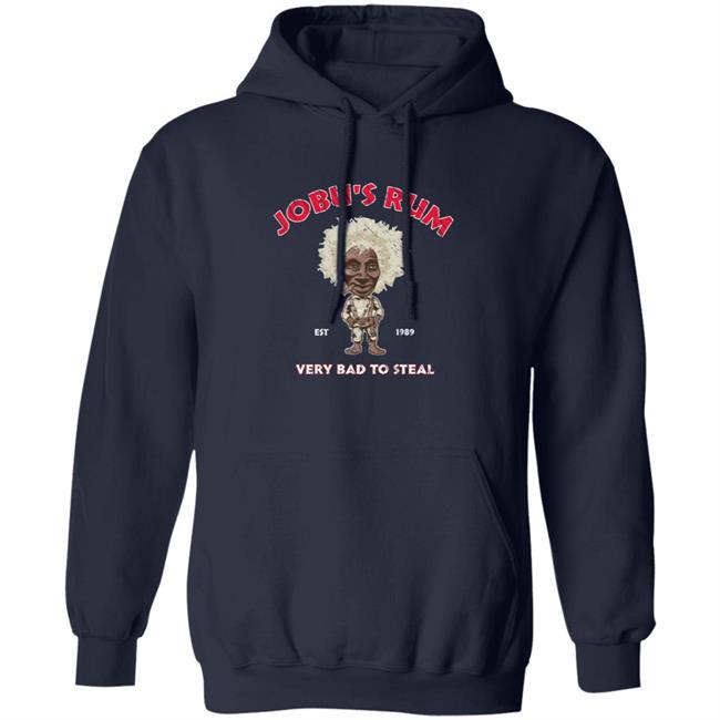 Jobu's Rum Shirt Jobu's Rum Very Bad To Steal Shirt Hoodie Sweatshirt Jobu's Rum Shirt Jobu's Rum Very Bad To Steal Shirt Hoodie Sweatshirt