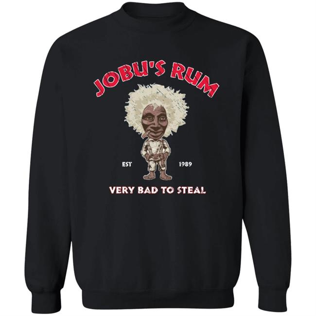 Jobu's Rum Shirt Jobu's Rum Very Bad To Steal Shirt Hoodie Sweatshirt Jobu's Rum Shirt Jobu's Rum Very Bad To Steal Shirt Hoodie Sweatshirt