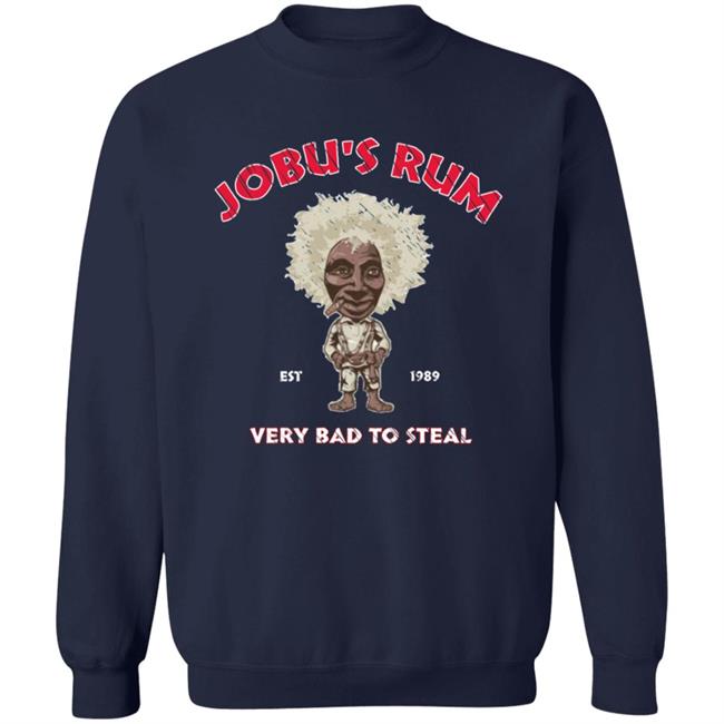 Jobu's Rum Shirt Jobu's Rum Very Bad To Steal Shirt Hoodie Sweatshirt Jobu's Rum Shirt Jobu's Rum Very Bad To Steal Shirt Hoodie Sweatshirt