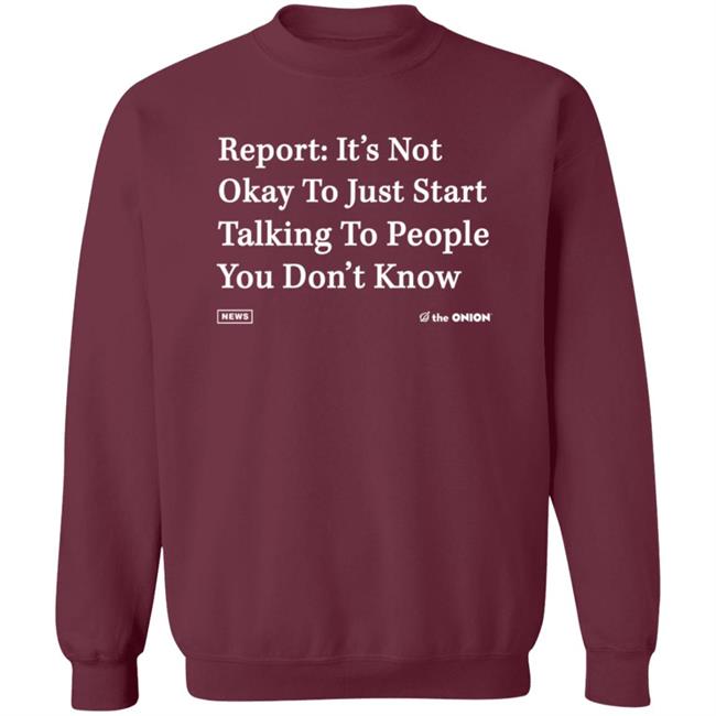 Report It's Not Okay Shirt The Onion Store Report It's Not Okay Shirt The Onion Store