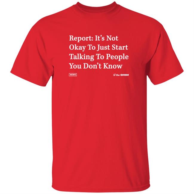 Report It's Not Okay Shirt The Onion Store Report It's Not Okay Shirt The Onion Store