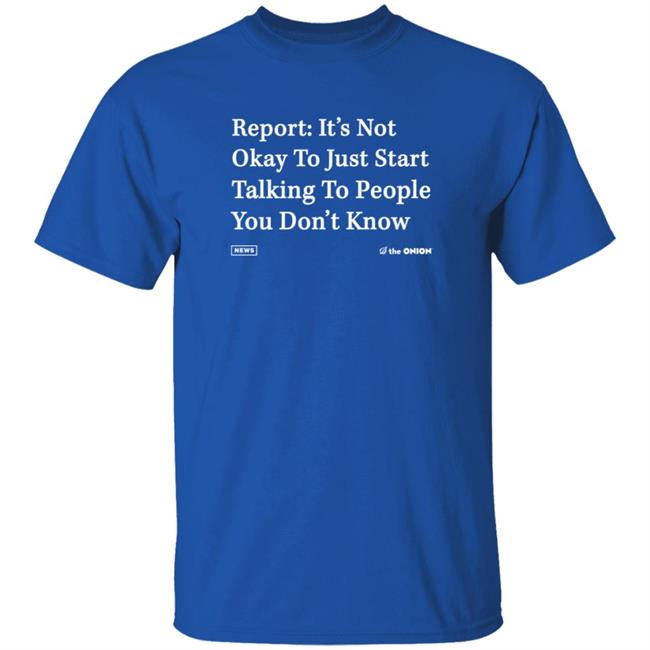 Report It's Not Okay Shirt The Onion Store Report It's Not Okay Shirt The Onion Store