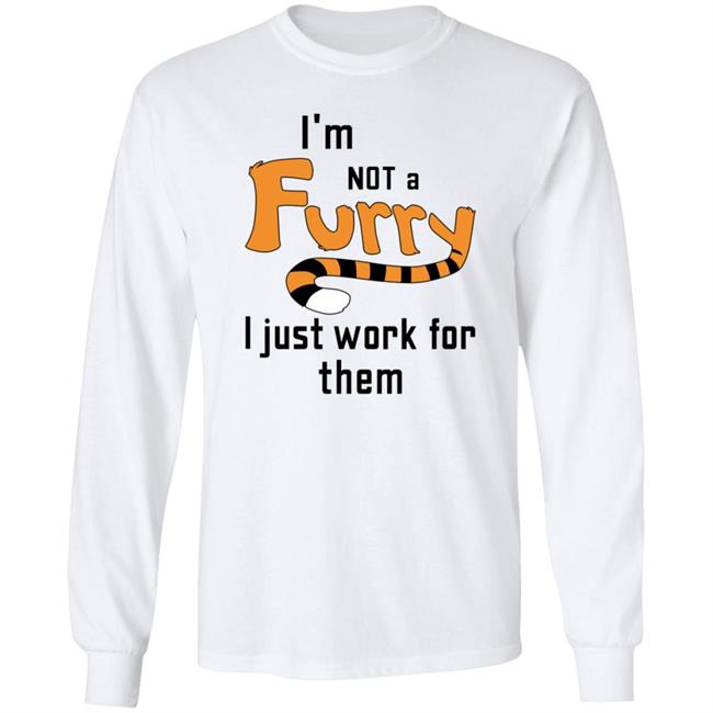 I'm Not A Furry I Just Work For Them Shirt Hoodie Sweatshirt I'm Not A Furry I Just Work For Them Shirt Hoodie Sweatshirt