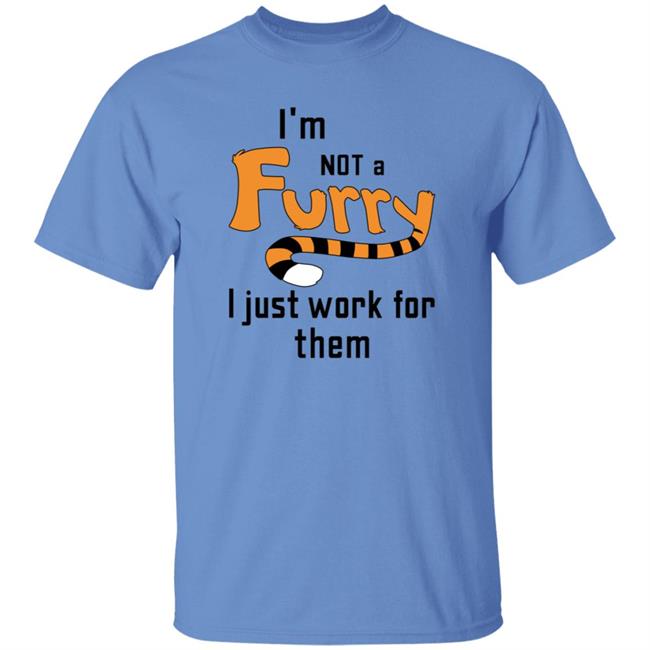 I'm Not A Furry I Just Work For Them Shirt Hoodie Sweatshirt I'm Not A Furry I Just Work For Them Shirt Hoodie Sweatshirt