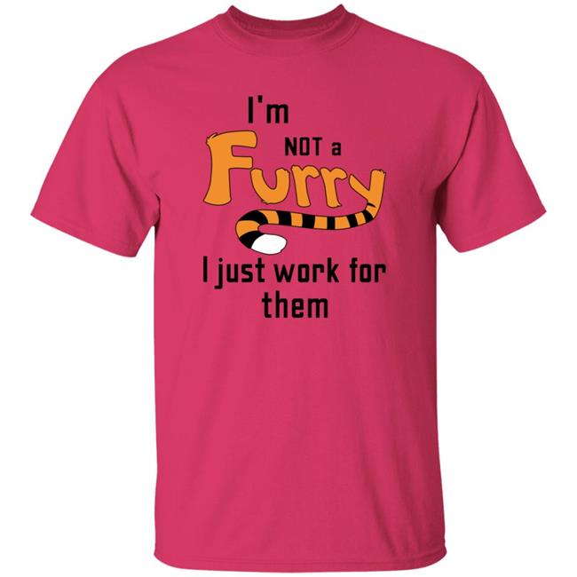 I'm Not A Furry I Just Work For Them Shirt Hoodie Sweatshirt I'm Not A Furry I Just Work For Them Shirt Hoodie Sweatshirt