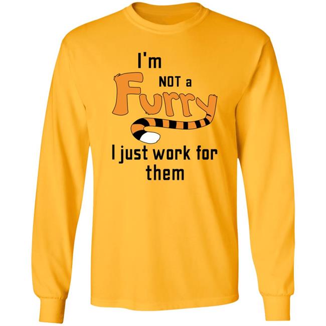 I'm Not A Furry I Just Work For Them Shirt Hoodie Sweatshirt I'm Not A Furry I Just Work For Them Shirt Hoodie Sweatshirt