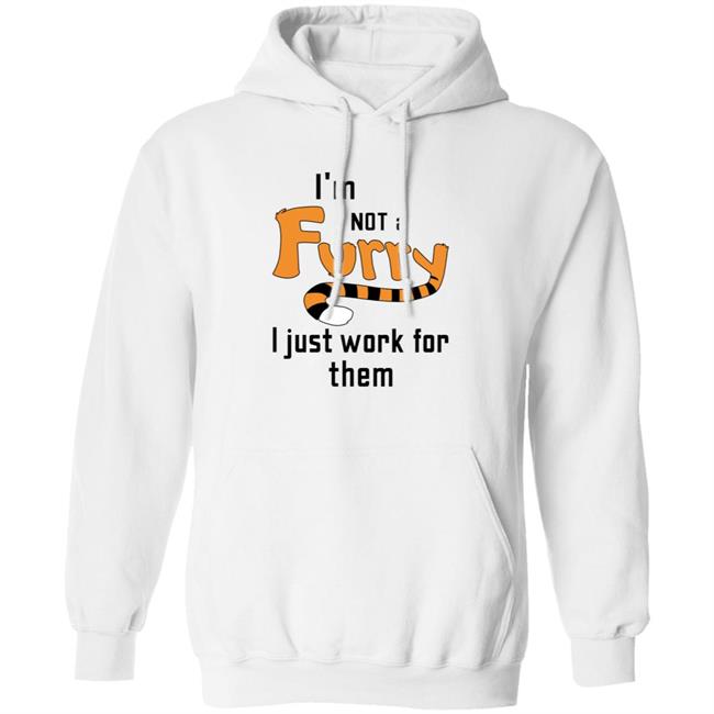 I'm Not A Furry I Just Work For Them Shirt Hoodie Sweatshirt I'm Not A Furry I Just Work For Them Shirt Hoodie Sweatshirt