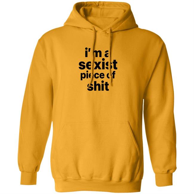 I'm A Sexist Piece Of Shit Shirt Harvardrising I'm A Sexist Piece Of Shit Shirt I'm A Sexist Piece Of Shit Shirt Harvardrising I'm A Sexist Piece Of Shit Shirt