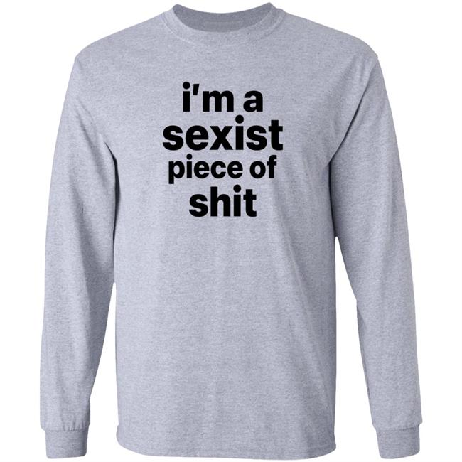 I'm A Sexist Piece Of Shit Shirt Harvardrising I'm A Sexist Piece Of Shit Shirt I'm A Sexist Piece Of Shit Shirt Harvardrising I'm A Sexist Piece Of Shit Shirt