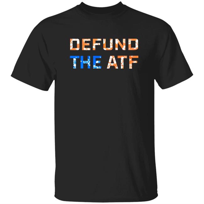 Defund The Atf Shirt Fenix Ammunition Merch Defund The Atf Shirt Fenix Ammunition Merch