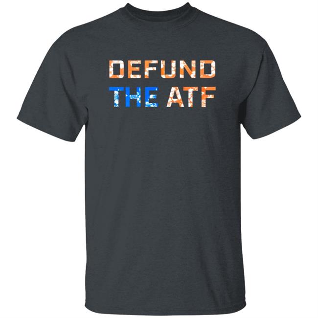 Defund The Atf Shirt Fenix Ammunition Merch Defund The Atf Shirt Fenix Ammunition Merch