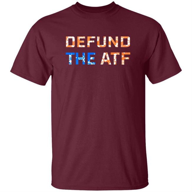 Defund The Atf Shirt Fenix Ammunition Merch Defund The Atf Shirt Fenix Ammunition Merch