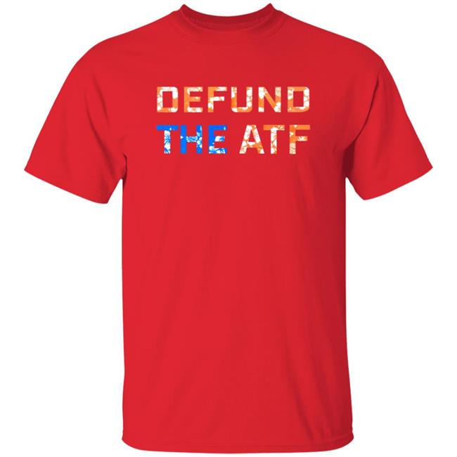 Defund The Atf Shirt Fenix Ammunition Merch Defund The Atf Shirt Fenix Ammunition Merch