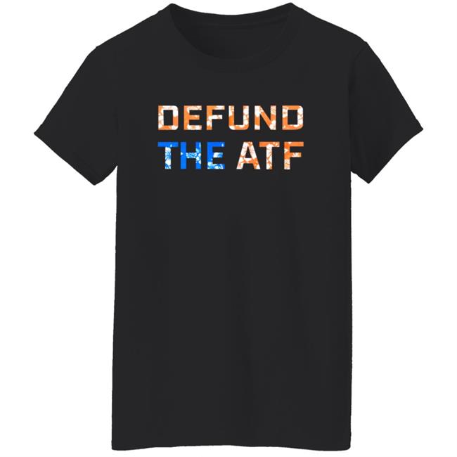 Defund The Atf Shirt Fenix Ammunition Merch Defund The Atf Shirt Fenix Ammunition Merch
