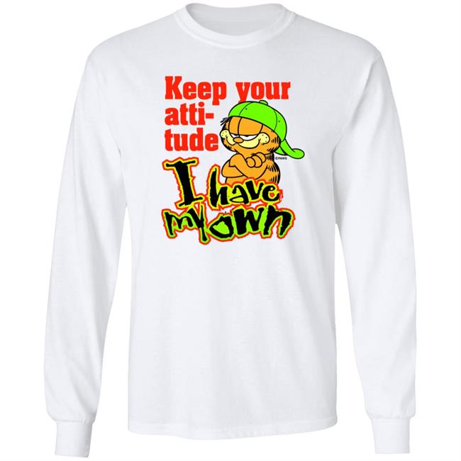 Garfield Keep Your Attitude I Have My Own Shirt Hoodie Sweatshirt Garfield Keep Your Attitude I Have My Own Shirt Hoodie Sweatshirt