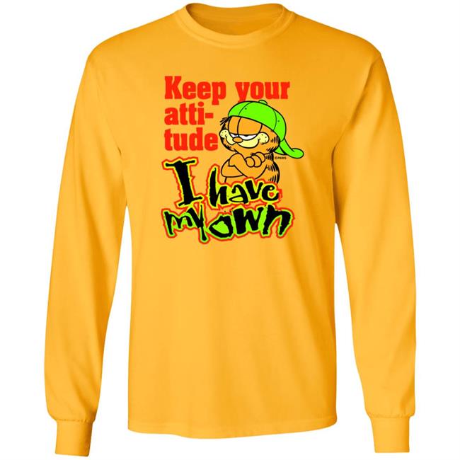 Garfield Keep Your Attitude I Have My Own Shirt Hoodie Sweatshirt Garfield Keep Your Attitude I Have My Own Shirt Hoodie Sweatshirt