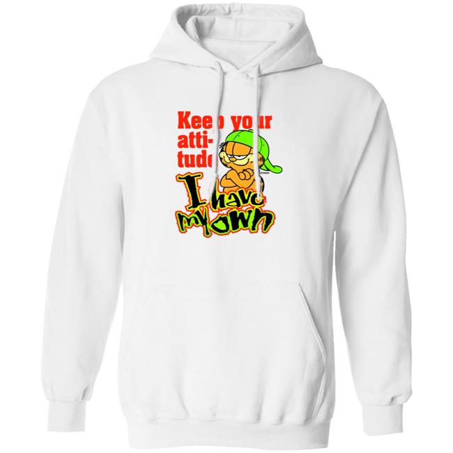 Garfield Keep Your Attitude I Have My Own Shirt Hoodie Sweatshirt Garfield Keep Your Attitude I Have My Own Shirt Hoodie Sweatshirt