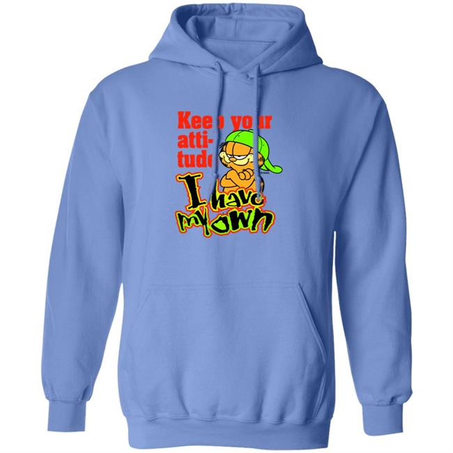 Garfield Keep Your Attitude I Have My Own Shirt Hoodie Sweatshirt Garfield Keep Your Attitude I Have My Own Shirt Hoodie Sweatshirt