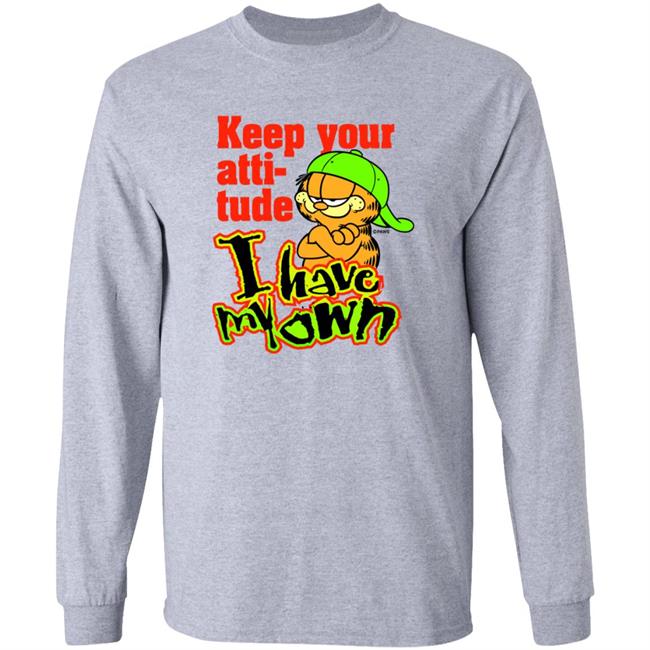 Garfield Keep Your Attitude I Have My Own Shirt Hoodie Sweatshirt Garfield Keep Your Attitude I Have My Own Shirt Hoodie Sweatshirt
