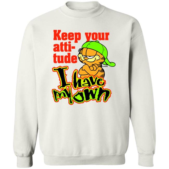 Garfield Keep Your Attitude I Have My Own Shirt Hoodie Sweatshirt Garfield Keep Your Attitude I Have My Own Shirt Hoodie Sweatshirt