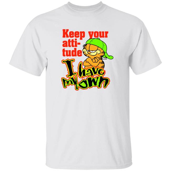Garfield Keep Your Attitude I Have My Own Shirt Hoodie Sweatshirt Garfield Keep Your Attitude I Have My Own Shirt Hoodie Sweatshirt