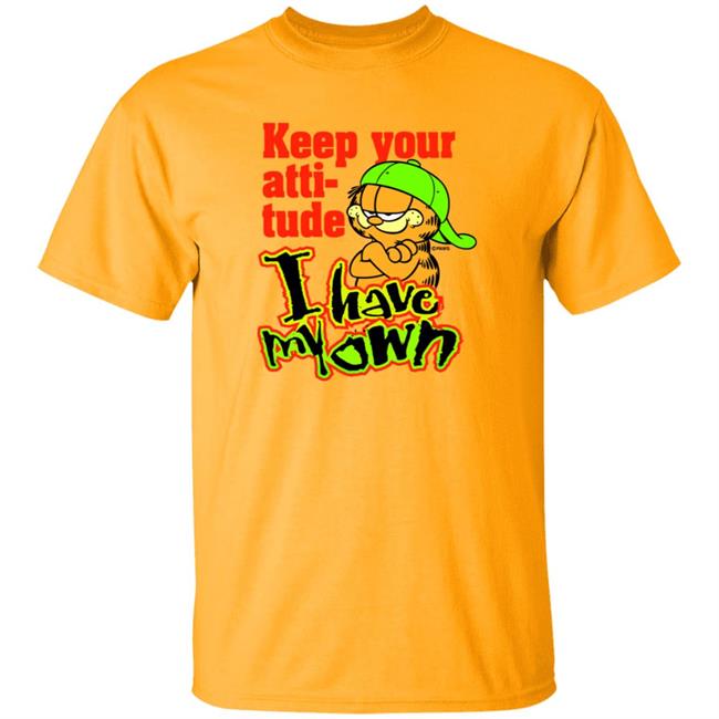 Garfield Keep Your Attitude I Have My Own Shirt Hoodie Sweatshirt Garfield Keep Your Attitude I Have My Own Shirt Hoodie Sweatshirt
