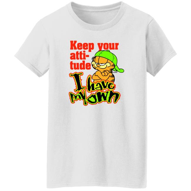 Garfield Keep Your Attitude I Have My Own Shirt Hoodie Sweatshirt Garfield Keep Your Attitude I Have My Own Shirt Hoodie Sweatshirt