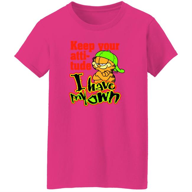 Garfield Keep Your Attitude I Have My Own Shirt Hoodie Sweatshirt Garfield Keep Your Attitude I Have My Own Shirt Hoodie Sweatshirt