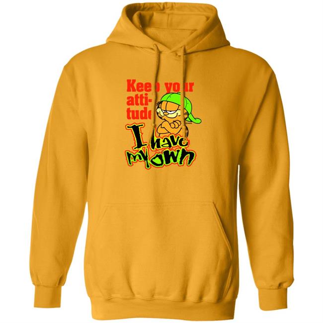 Garfield Keep Your Attitude I Have My Own Shirt Hoodie Sweatshirt Garfield Keep Your Attitude I Have My Own Shirt Hoodie Sweatshirt