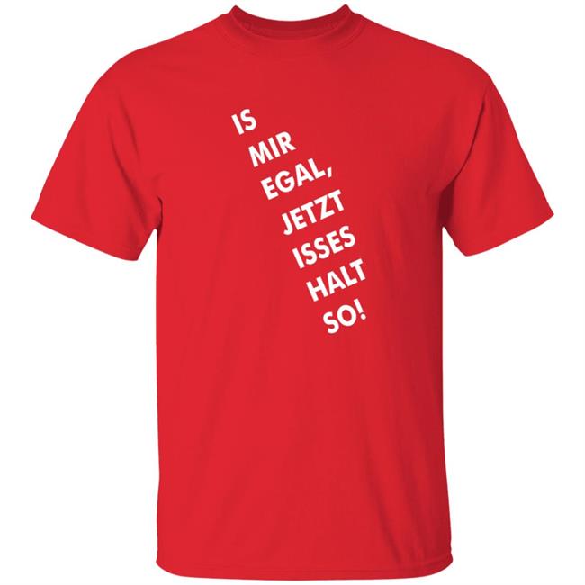 Is Mir Egal Jetzt Isses Halt So Shirt Kristian Kohntopp Is Mir Egal Jetzt Isses Halt So Shirt