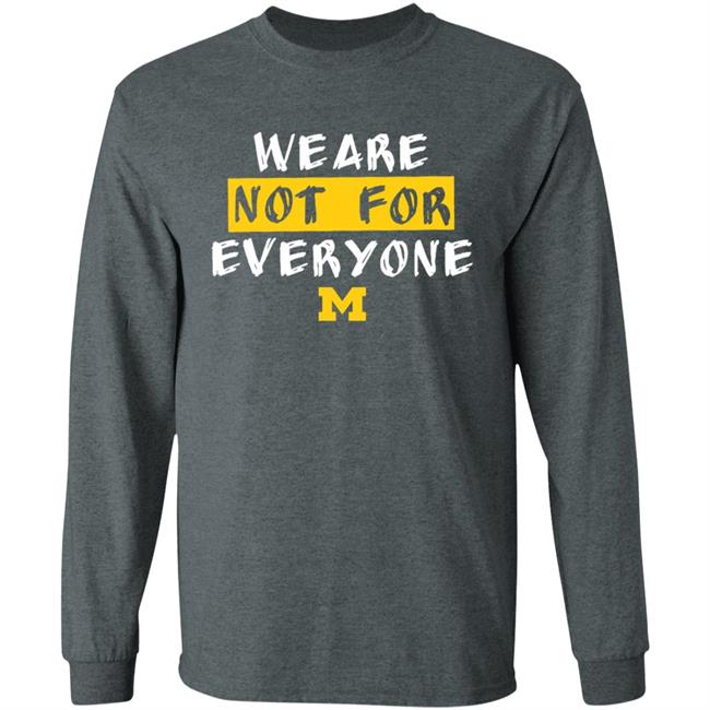 We Are Not For Everyone Michigan Basketball Shirt We Are Not For Everyone Michigan Basketball Shirt