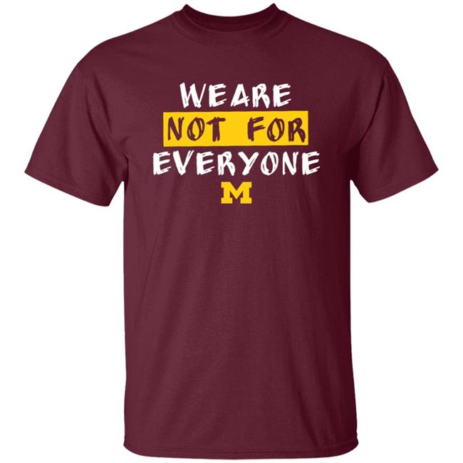 We Are Not For Everyone Michigan Basketball Shirt We Are Not For Everyone Michigan Basketball Shirt