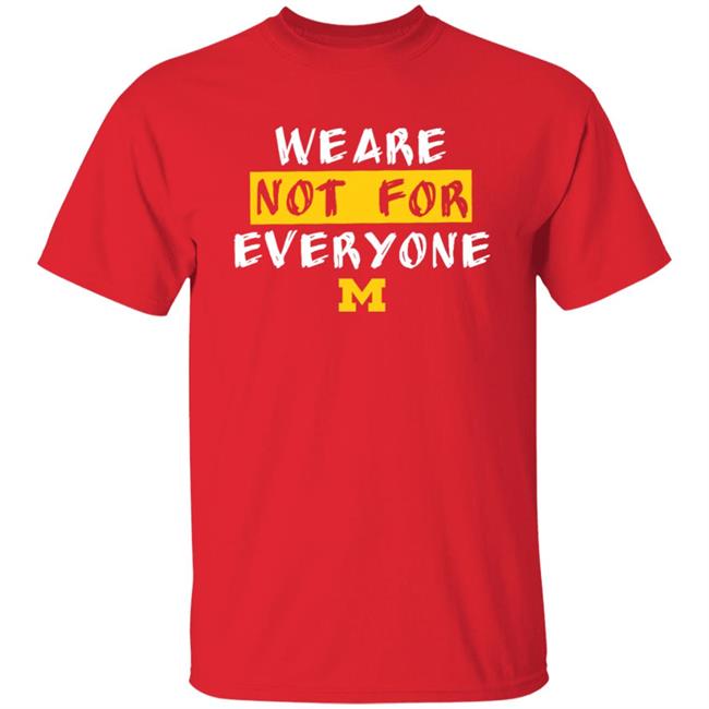 We Are Not For Everyone Michigan Basketball Shirt We Are Not For Everyone Michigan Basketball Shirt