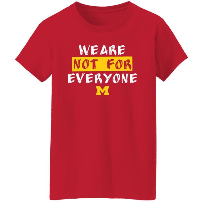 We Are Not For Everyone Michigan Basketball Shirt We Are Not For Everyone Michigan Basketball Shirt