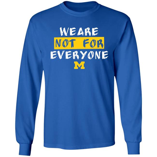 We Are Not For Everyone Michigan Basketball Shirt We Are Not For Everyone Michigan Basketball Shirt