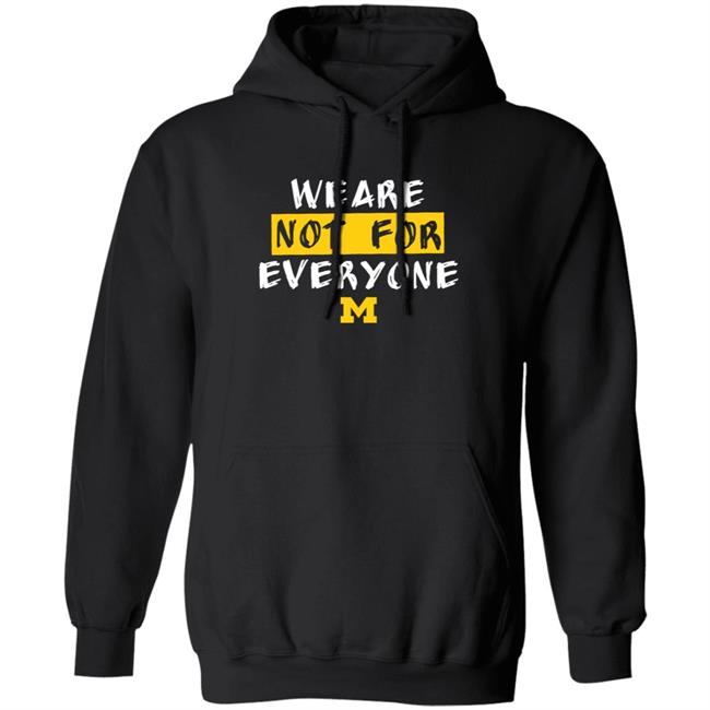 We Are Not For Everyone Michigan Basketball Shirt We Are Not For Everyone Michigan Basketball Shirt