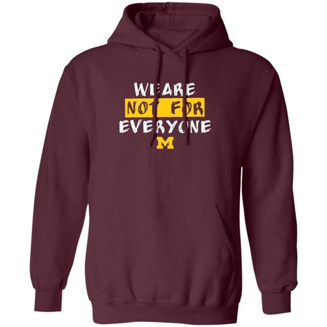 We Are Not For Everyone Michigan Basketball Shirt We Are Not For Everyone Michigan Basketball Shirt