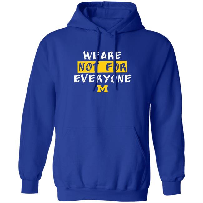 We Are Not For Everyone Michigan Basketball Shirt We Are Not For Everyone Michigan Basketball Shirt
