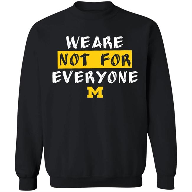 We Are Not For Everyone Michigan Basketball Shirt We Are Not For Everyone Michigan Basketball Shirt