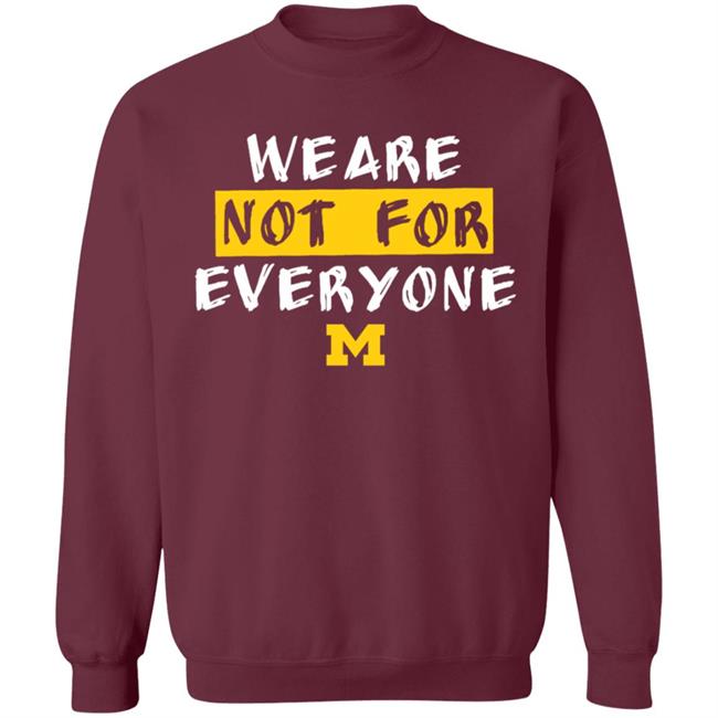 We Are Not For Everyone Michigan Basketball Shirt We Are Not For Everyone Michigan Basketball Shirt