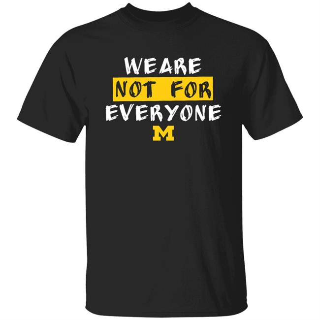We Are Not For Everyone Michigan Basketball Shirt We Are Not For Everyone Michigan Basketball Shirt