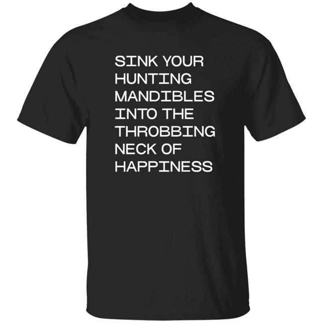 Sink Your Hunting Mandibles Shirt Hoodie Sweatshirt Voidmerch Sink Your Hunting Mandibles Shirt Hoodie Sweatshirt Voidmerch