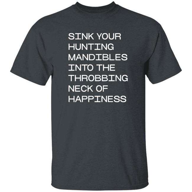 Sink Your Hunting Mandibles Shirt Hoodie Sweatshirt Voidmerch Sink Your Hunting Mandibles Shirt Hoodie Sweatshirt Voidmerch