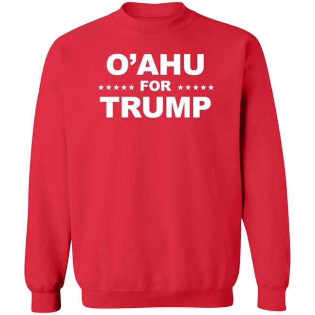 O’Ahu For Trump Shirt Patriottakes O’Ahu For Trump Shirt Hoodie Sweatshirt O’Ahu For Trump Shirt Patriottakes O’Ahu For Trump Shirt Hoodie Sweatshirt