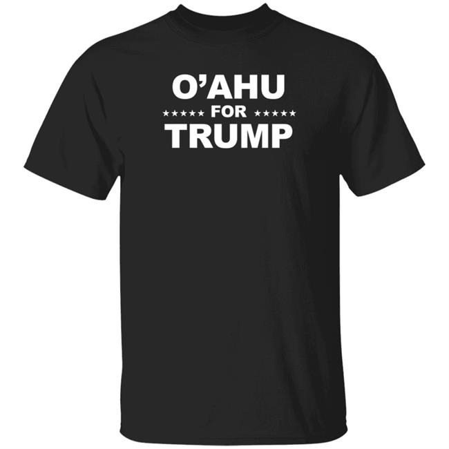 O’Ahu For Trump Shirt Patriottakes O’Ahu For Trump Shirt Hoodie Sweatshirt O’Ahu For Trump Shirt Patriottakes O’Ahu For Trump Shirt Hoodie Sweatshirt
