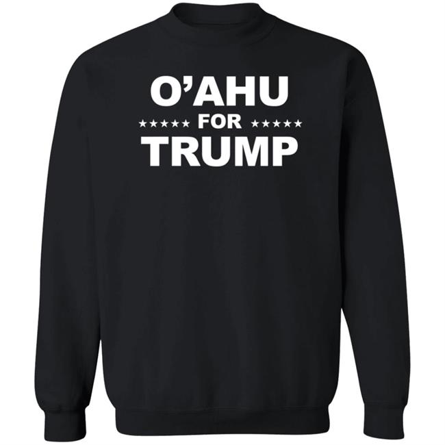 O’Ahu For Trump Shirt Patriottakes O’Ahu For Trump Shirt Hoodie Sweatshirt O’Ahu For Trump Shirt Patriottakes O’Ahu For Trump Shirt Hoodie Sweatshirt