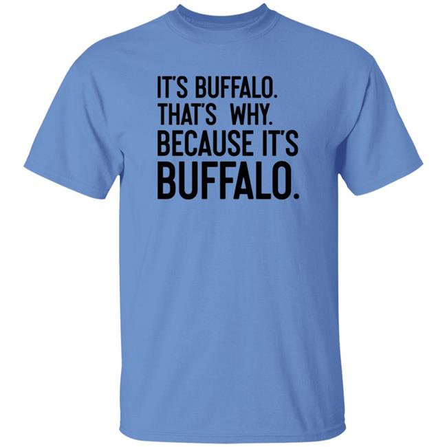 News 4 Buffalo It's Buffalo That's Why Because It's Buffalo Shirt Hoodie Sweatshirt News 4 Buffalo It's Buffalo That's Why Because It's Buffalo Shirt Hoodie Sweatshirt