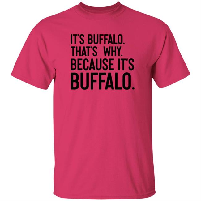 News 4 Buffalo It's Buffalo That's Why Because It's Buffalo Shirt Hoodie Sweatshirt News 4 Buffalo It's Buffalo That's Why Because It's Buffalo Shirt Hoodie Sweatshirt